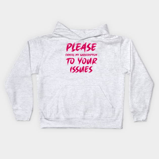 Please cancel my subscription to your issues Kids Hoodie by colorsplash